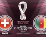 Link Live Streaming Swiss vs Kamerun (Switzerland vs Cameroon) Grup G Piala Dunia 2022